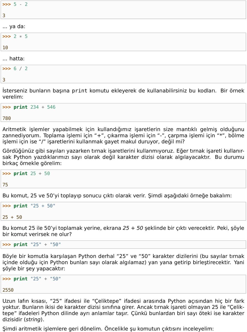 Toplama işlemi için +, çıkarma işlemi için -, çarpma işlemi için *, bölme işlemi için ise / işaretlerini kullanmak gayet makul duruyor, değil mi?