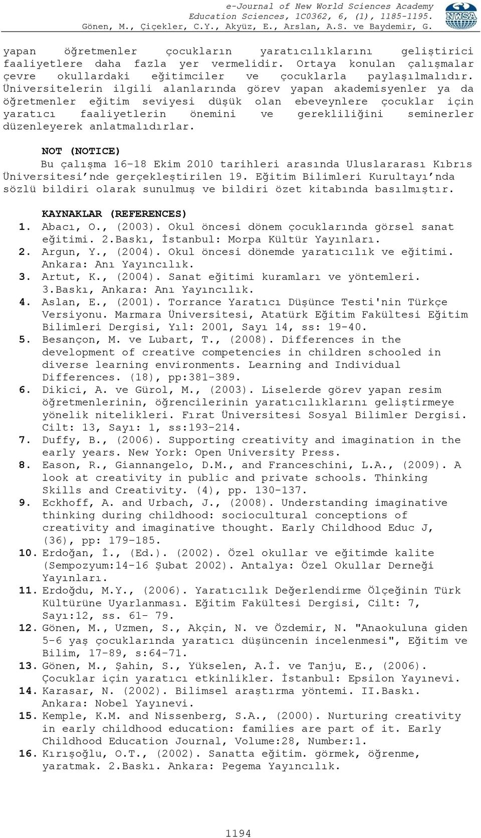 düzenleyerek anlatmalıdırlar. NOT (NOTICE) Bu çalışma 16 18 Ekim 2010 tarihleri arasında Uluslararası Kıbrıs Üniversitesi nde gerçekleştirilen 19.