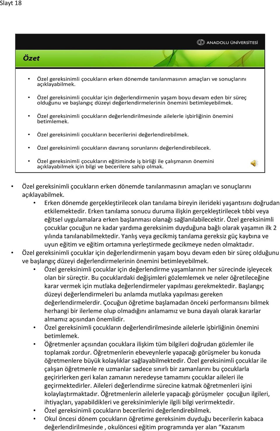 Özel gereksinimli çocukların değerlendirilmesinde ailelerle işbirliğinin önemini betimlemek. Özel gereksinimli çocukların becerilerini değerlendirebilmek.