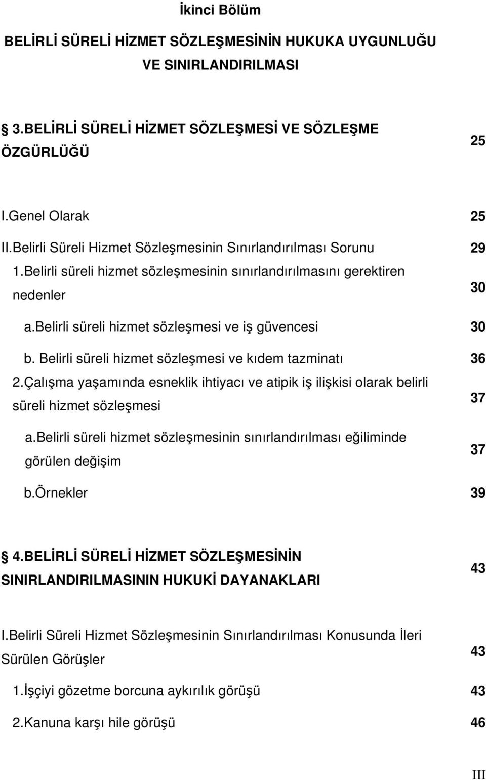 belirli süreli hizmet sözleşmesi ve iş güvencesi 30 b. Belirli süreli hizmet sözleşmesi ve kıdem tazminatı 36 2.