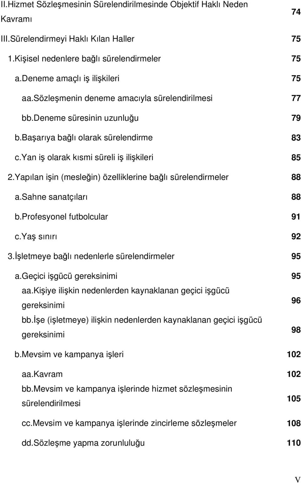 Yapılan işin (mesleğin) özelliklerine bağlı sürelendirmeler 88 a.sahne sanatçıları 88 b.profesyonel futbolcular 91 c.yaş sınırı 92 3.İşletmeye bağlı nedenlerle sürelendirmeler 95 a.