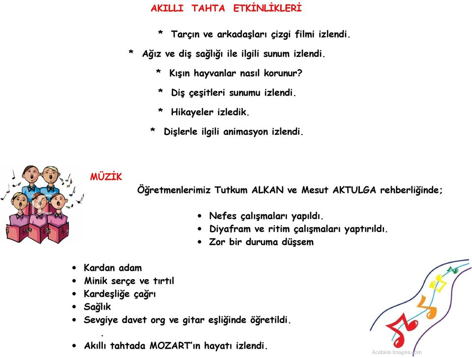 MÜZİK Öğretmenlerimiz Tutkum ALKAN ve Mesut AKTULGA rehberliğinde; Nefes çalışmaları yapıldı. Diyafram ve ritim çalışmaları yaptırıldı.