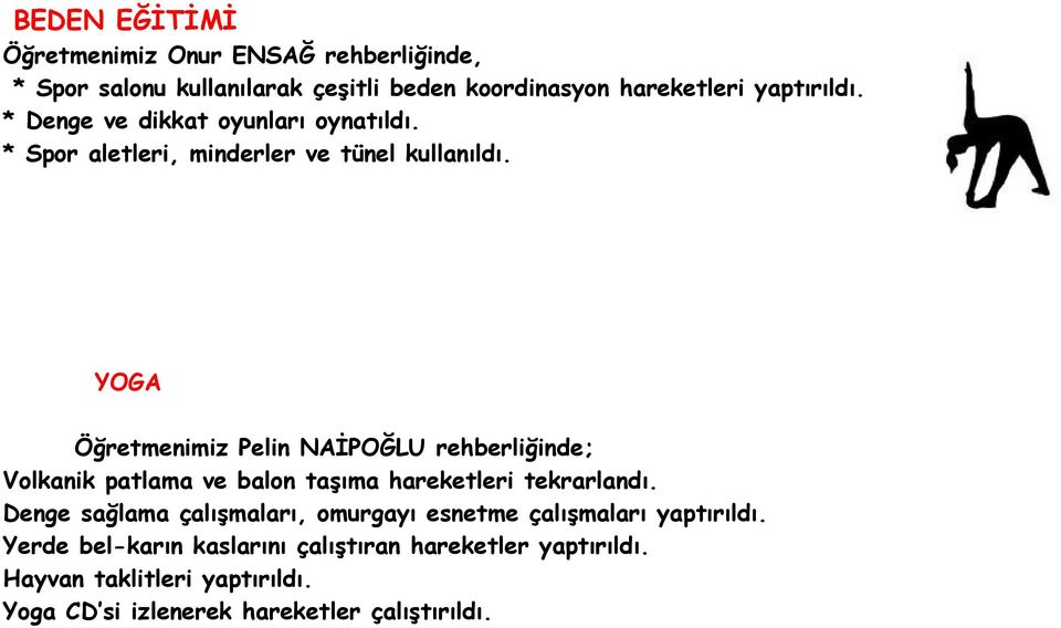 YOGA Öğretmenimiz Pelin NAİPOĞLU rehberliğinde; Volkanik patlama ve balon taşıma hareketleri tekrarlandı.