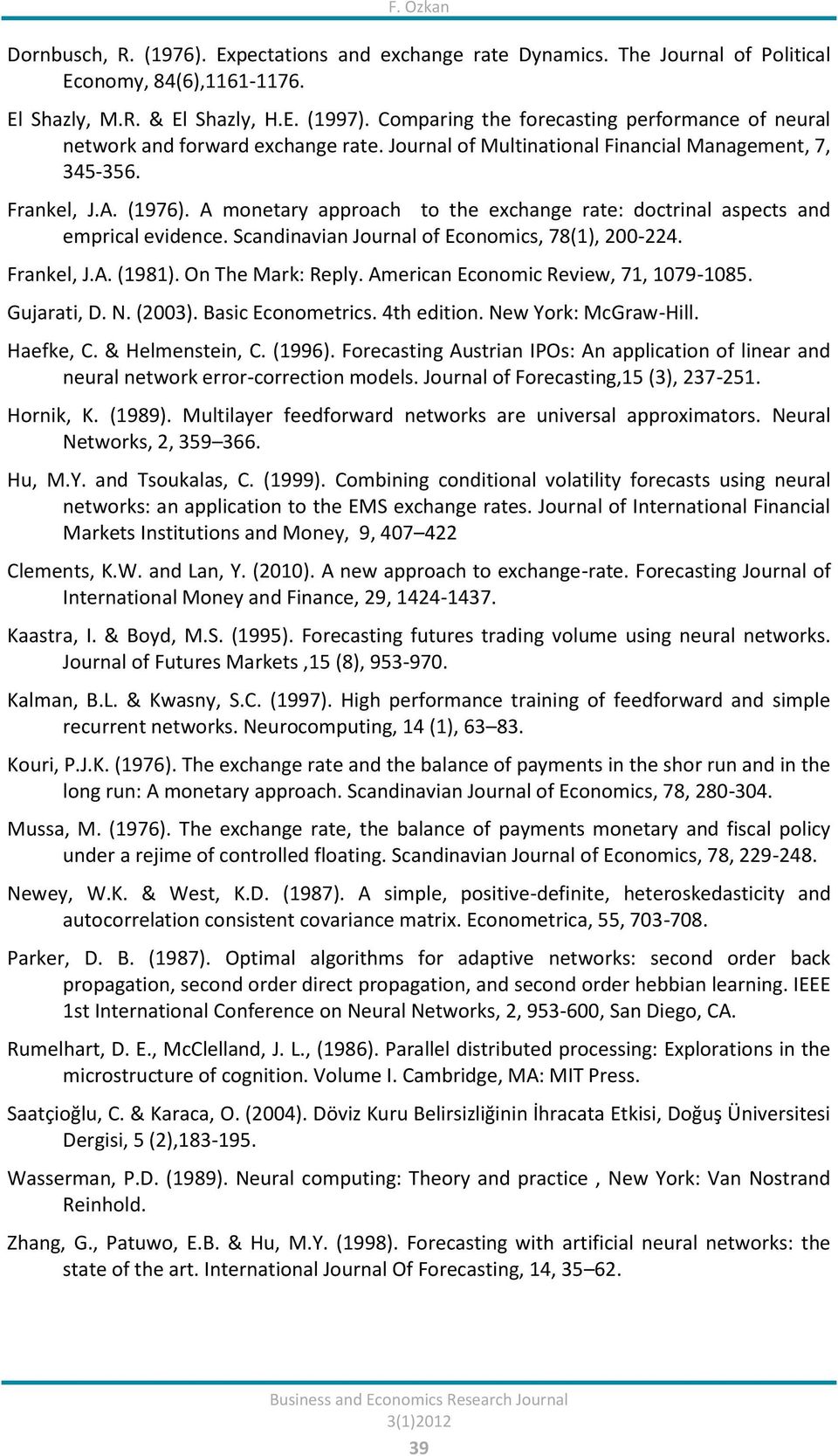 A monetary approach to the exchange rate: doctrinal aspects and emprical evidence. Scandinavian Journal of Economics, 78(1), 200-224. Frankel, J.A. (1981). On The Mark: Reply.