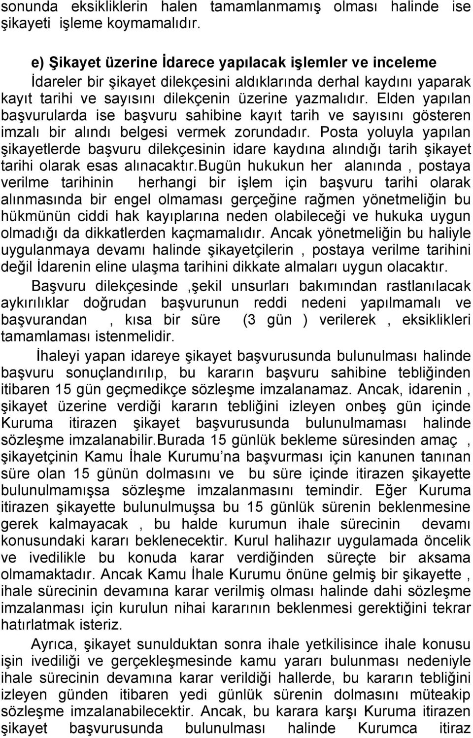 Elden yapılan başvurularda ise başvuru sahibine kayıt tarih ve sayısını gösteren imzalı bir alındı belgesi vermek zorundadır.