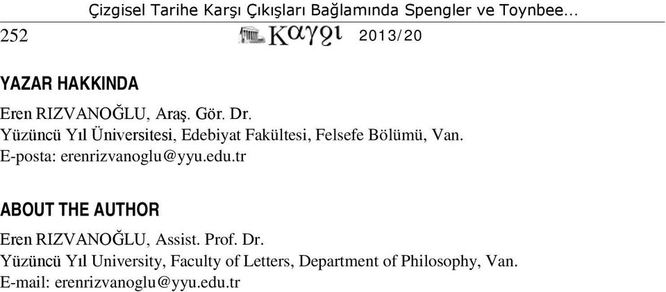 E-posta: erenrizvanoglu@yyu.edu.tr ABOUT THE AUTHOR Eren RIZVANOĞLU, Assist.