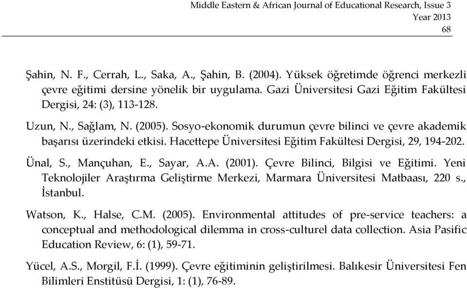 Hacettepe Üniversitesi Eğitim Fakültesi Dergisi, 29, 194-202. Ünal, S., Mançuhan, E., Sayar, A.A. (2001). Çevre Bilinci, Bilgisi ve Eğitimi.