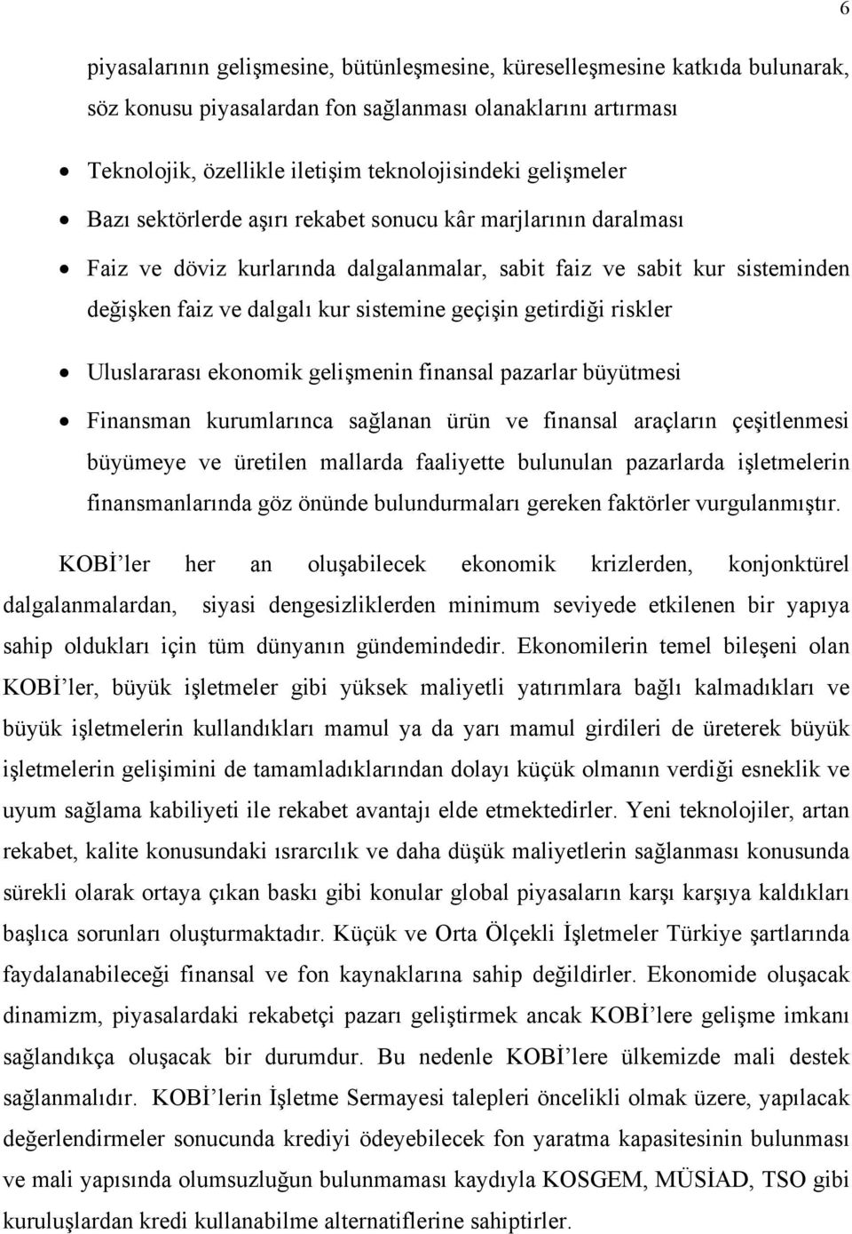 getirdiği riskler Uluslararası ekonomik gelişmenin finansal pazarlar büyütmesi Finansman kurumlarınca sağlanan ürün ve finansal araçların çeşitlenmesi büyümeye ve üretilen mallarda faaliyette