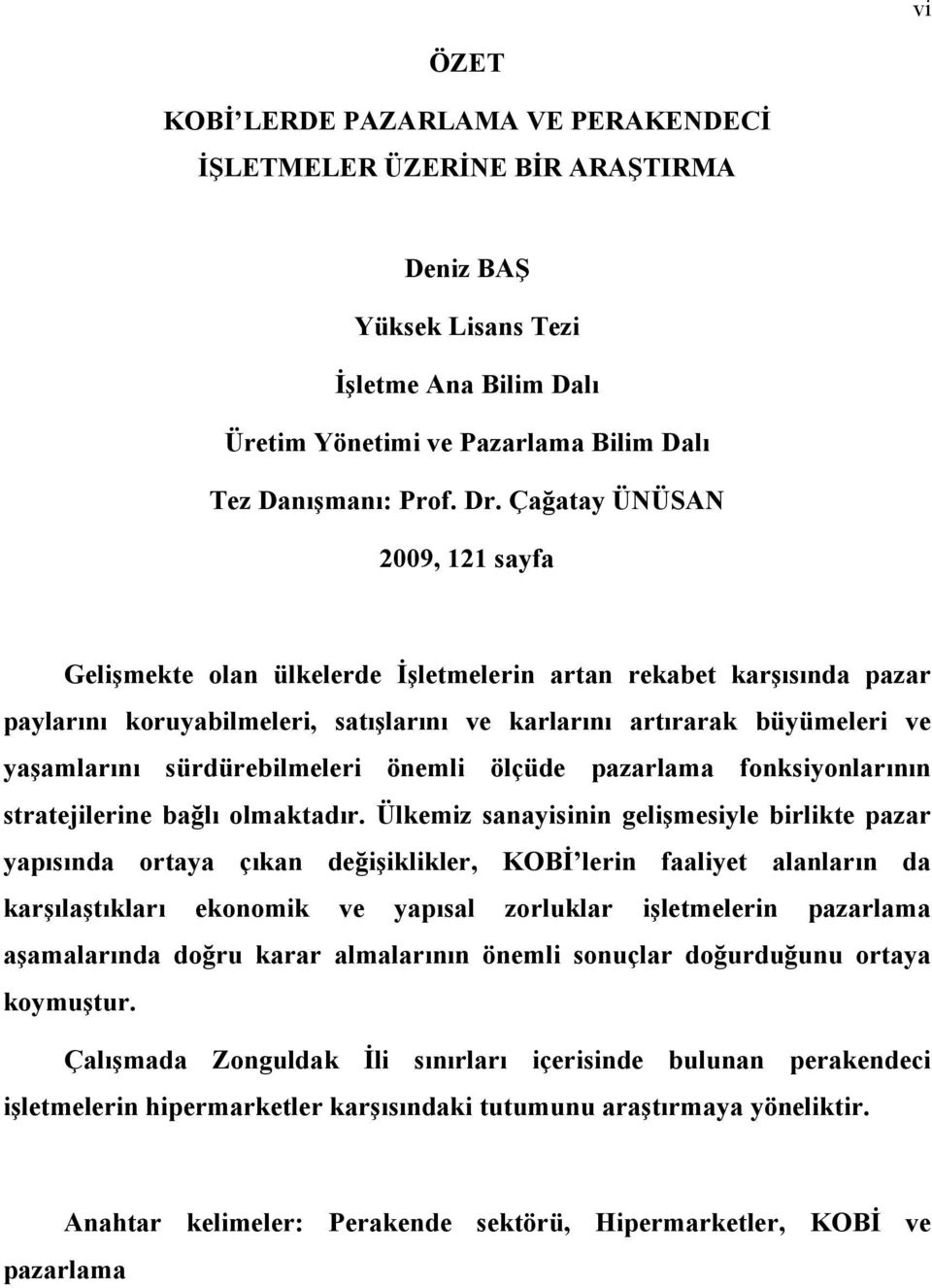 sürdürebilmeleri önemli ölçüde pazarlama fonksiyonlarının stratejilerine bağlı olmaktadır.