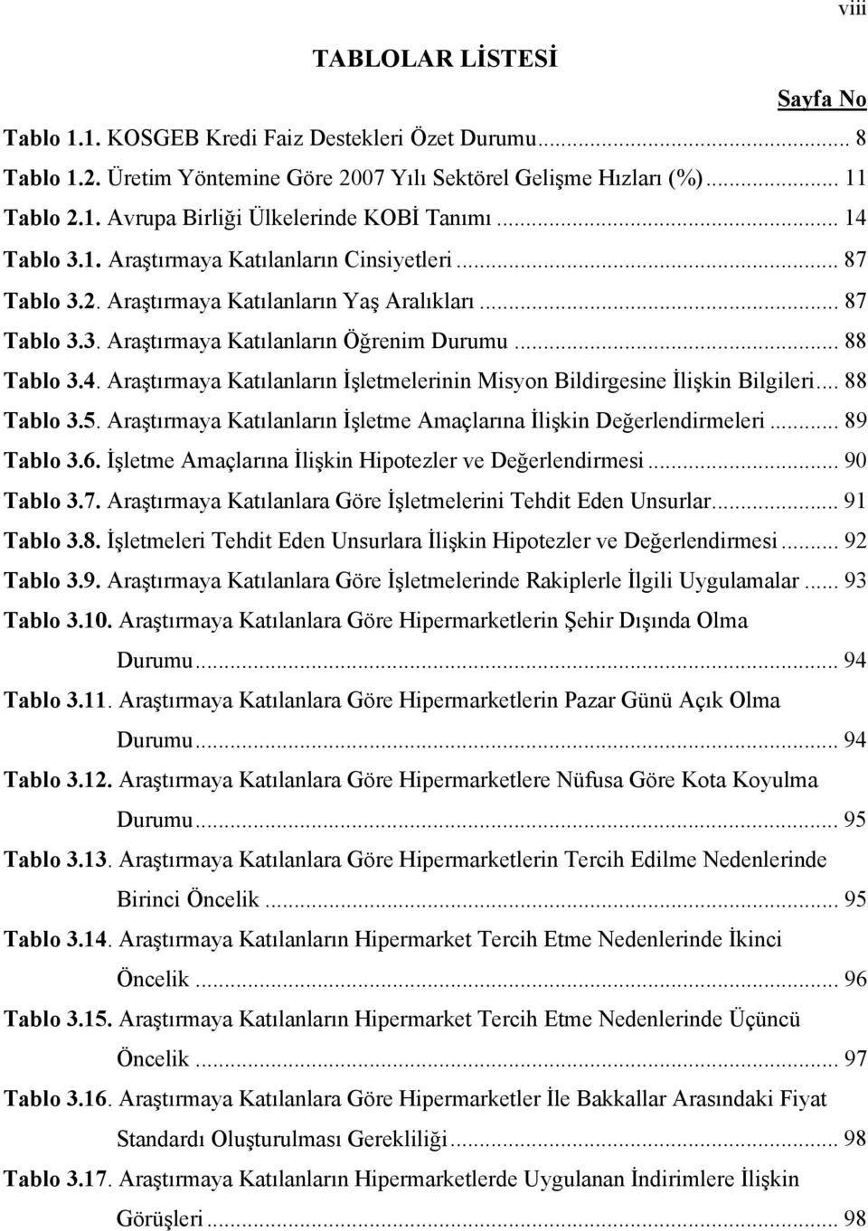 .. 88 Tablo 3.5. Araştırmaya Katılanların İşletme Amaçlarına İlişkin Değerlendirmeleri... 89 Tablo 3.6. İşletme Amaçlarına İlişkin Hipotezler ve Değerlendirmesi... 90 Tablo 3.7.