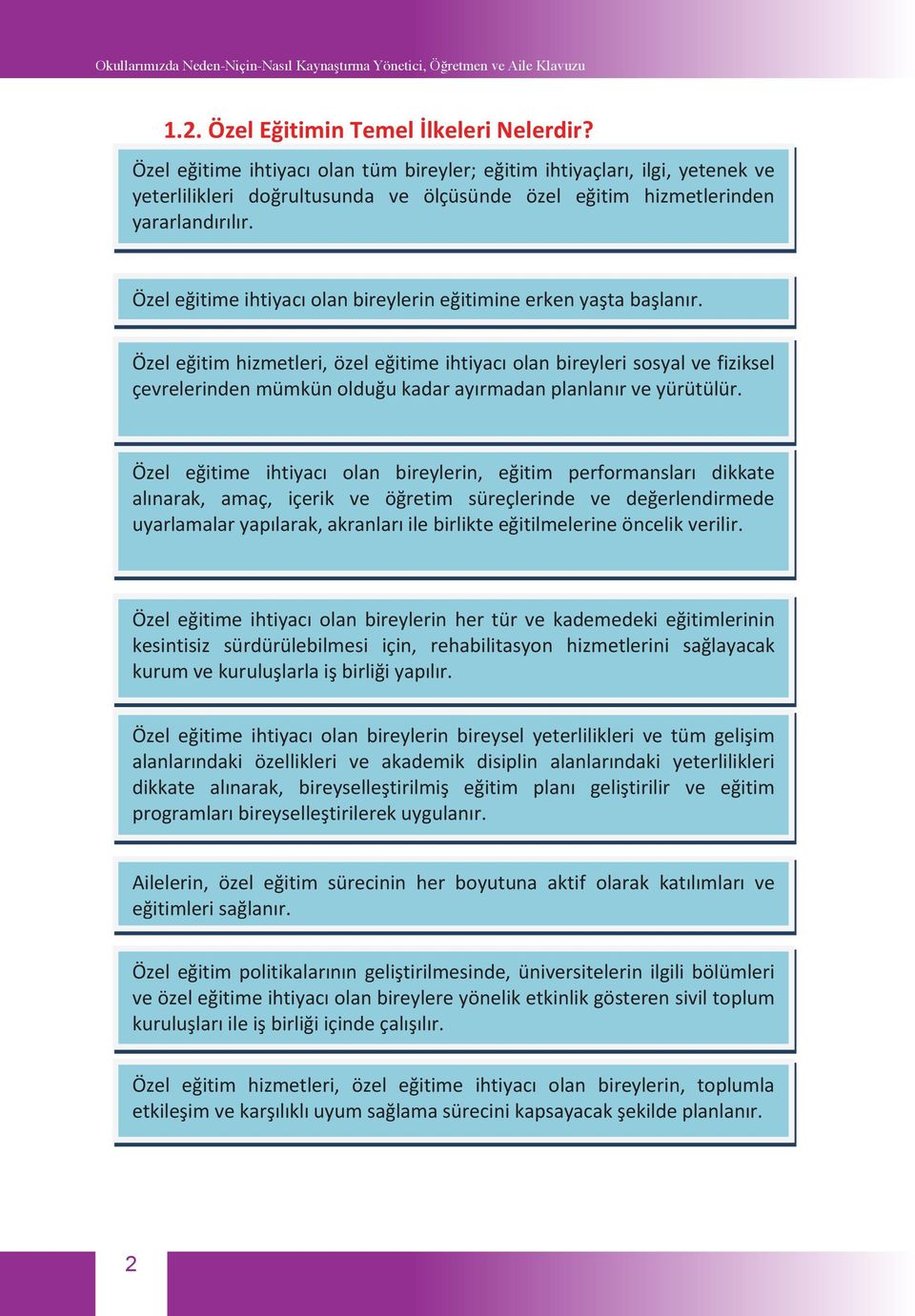 Özel eitime ihtiyac olan bireylerin, eitim performanslar dikkate alnarak, amaç, içerik ve öretim süreçlerinde ve deerlendirmede uyarlamalaryaplarak,akranlarilebirlikteeitilmelerineöncelikverilir.