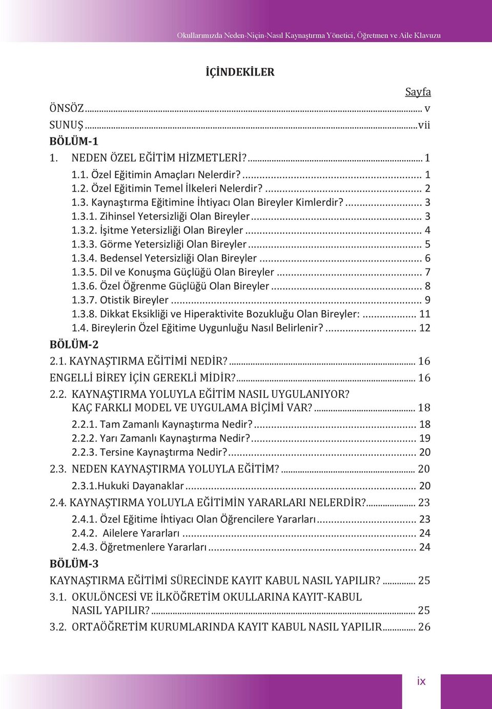 1.3.7.OtistikBireyler...9 1.3.8.DikkatEksikliiveHiperaktiviteBozukluuOlanBireyler:...11 1.4.BireylerinÖzelEitimeUygunluuNaslBelirlenir?...12 BÖLÜM2 2.2.1.TamZamanlKaynatrmaNedir?...18 2.2.2.YarZamanlKaynatrmaNedir?