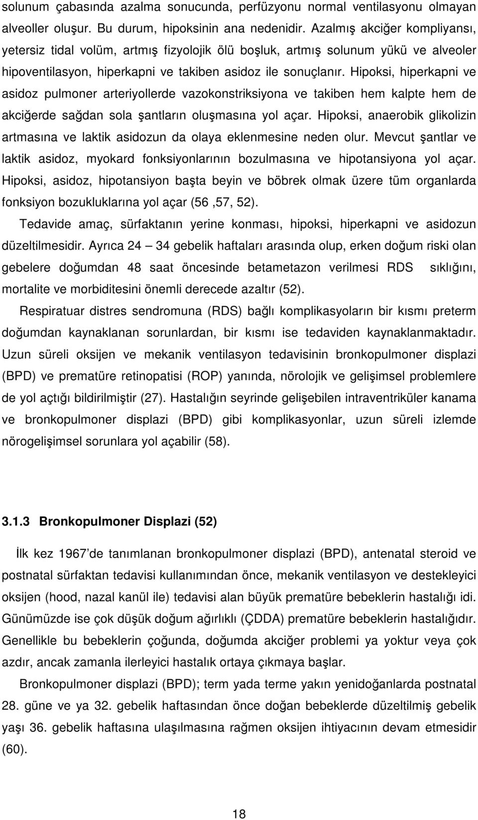 Hipoksi, hiperkapni ve asidoz pulmoner arteriyollerde vazokonstriksiyona ve takiben hem kalpte hem de akciğerde sağdan sola şantların oluşmasına yol açar.