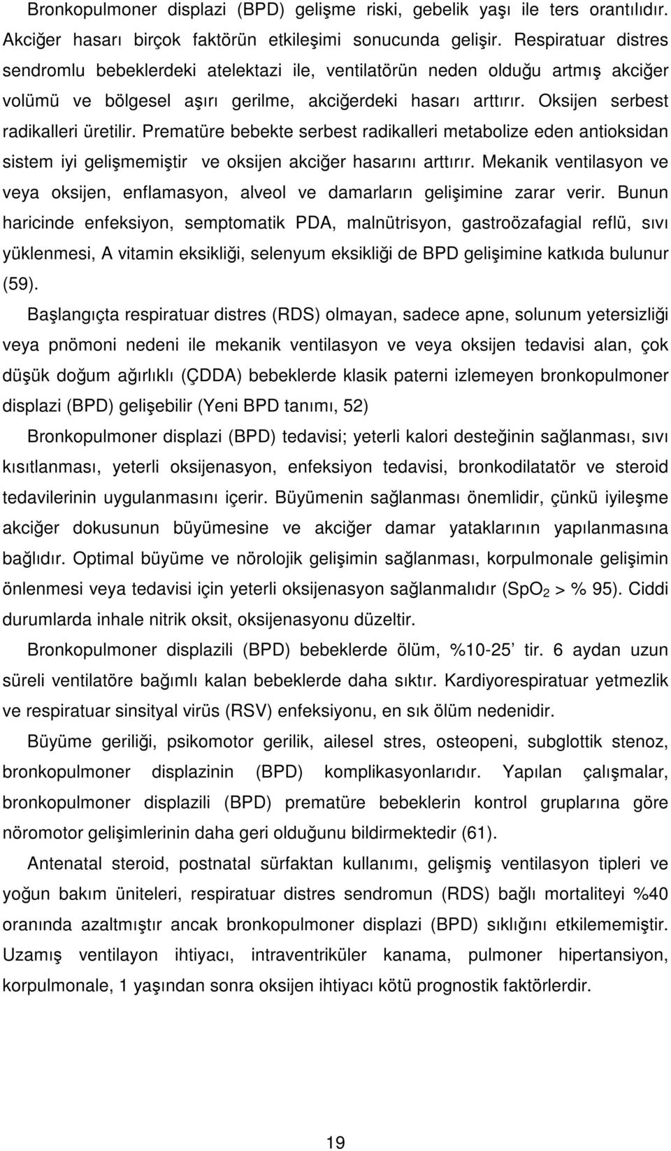 Prematüre bebekte serbest radikalleri metabolize eden antioksidan sistem iyi gelişmemiştir ve oksijen akciğer hasarını arttırır.