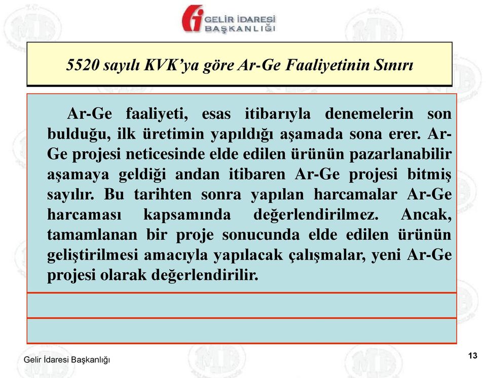 Ar- Ge projesi neticesinde elde edilen ürünün pazarlanabilir aşamaya geldiği andan itibaren Ar-Ge projesi bitmiş sayılır.