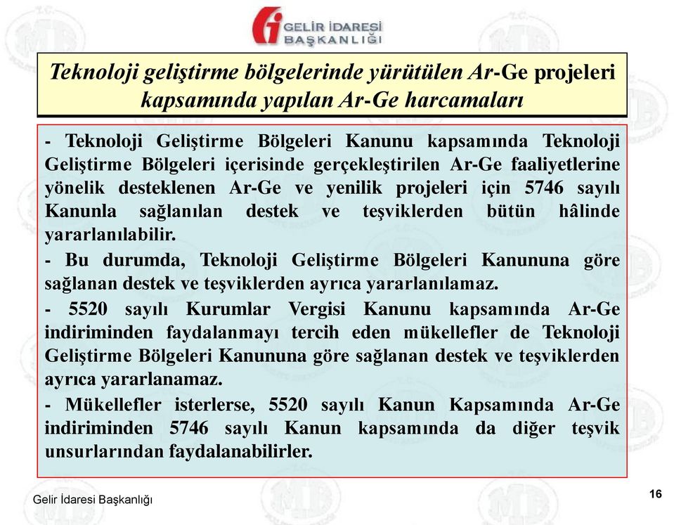 - Bu durumda, Teknoloji Geliştirme Bölgeleri Kanununa göre sağlanan destek ve teşviklerden ayrıca yararlanılamaz.