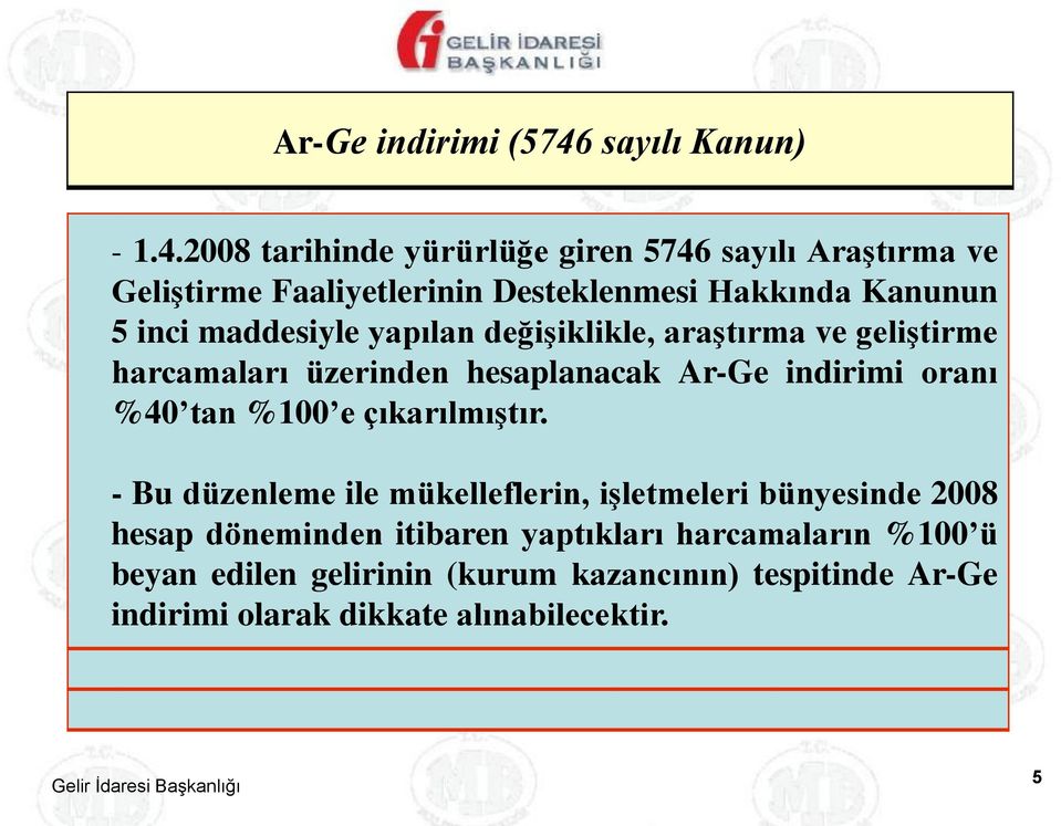 2008 tarihinde yürürlüğe giren 5746 sayılı Araştırma ve Geliştirme Faaliyetlerinin Desteklenmesi Hakkında Kanunun 5 inci maddesiyle