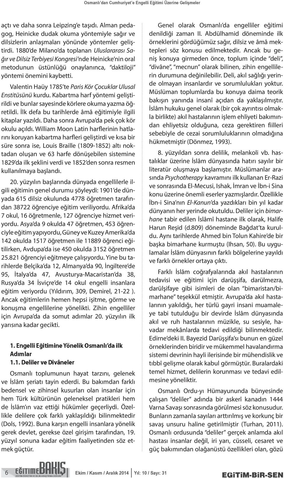 1880 de Milano da toplanan Uluslararası Sağır ve Dilsiz Terbiyesi Kongresi nde Heinicke nin oral metodunun üstünlüğü onaylanınca, daktiloji yöntemi önemini kaybetti.