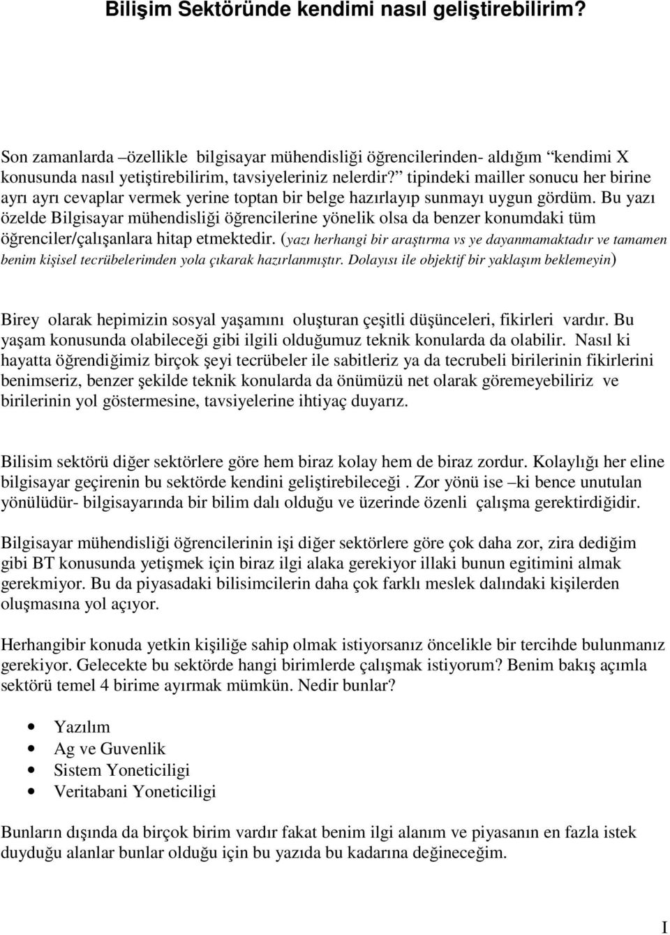 Bu yazı özelde Bilgisayar mühendisliği öğrencilerine yönelik olsa da benzer konumdaki tüm öğrenciler/çalışanlara hitap etmektedir.