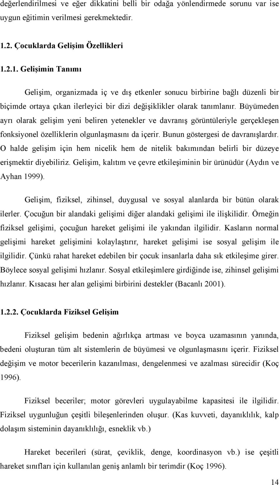 2.1. Gelişimin Tanımı Gelişim, organizmada iç ve dış etkenler sonucu birbirine bağlı düzenli bir biçimde ortaya çıkan ilerleyici bir dizi değişiklikler olarak tanımlanır.