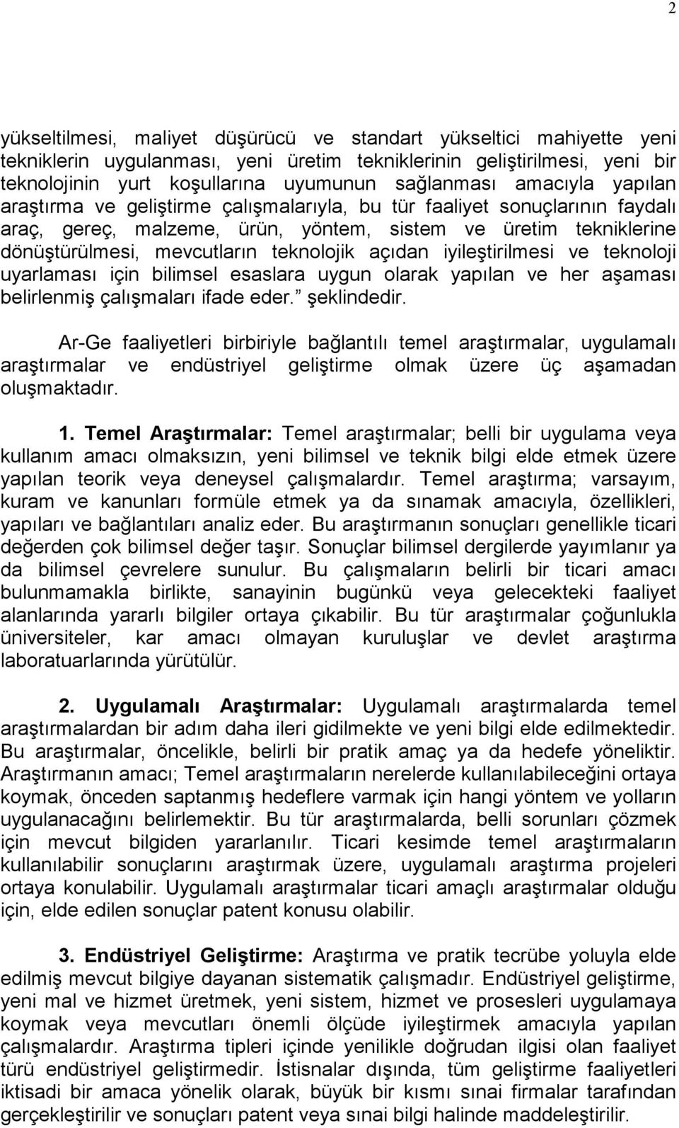 açıdan iyileştirilmesi ve teknoloji uyarlaması için bilimsel esaslara uygun olarak yapılan ve her aşaması belirlenmiş çalışmaları ifade eder. şeklindedir.