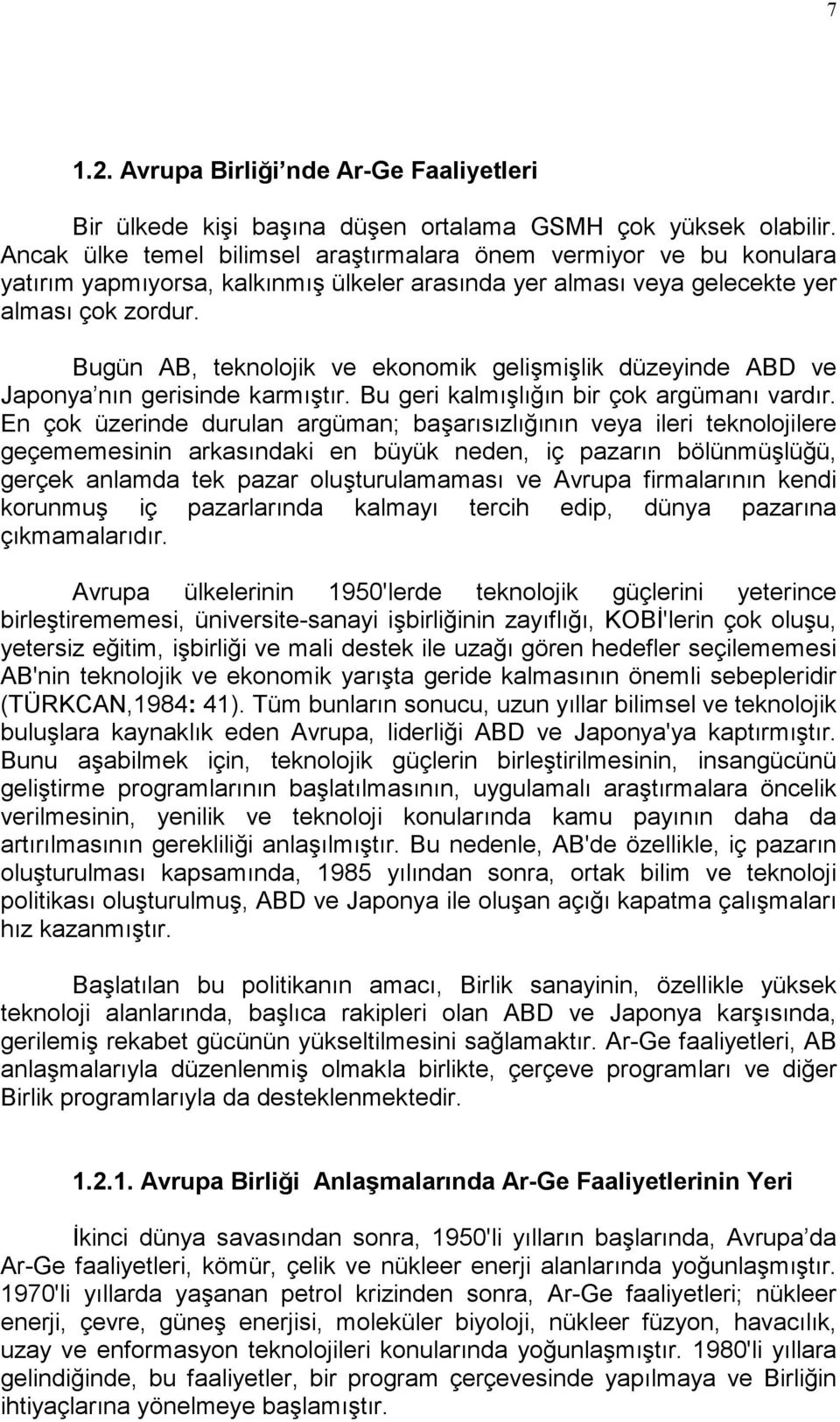 Bugün AB, teknolojik ve ekonomik gelişmişlik düzeyinde ABD ve Japonya nın gerisinde karmıştır. Bu geri kalmışlığın bir çok argümanı vardır.