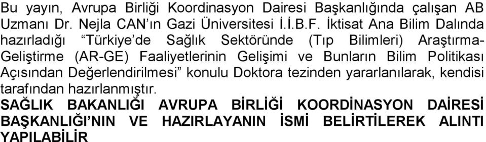 Faaliyetlerinin Gelişimi ve Bunların Bilim Politikası Açısından Değerlendirilmesi konulu Doktora tezinden yararlanılarak,