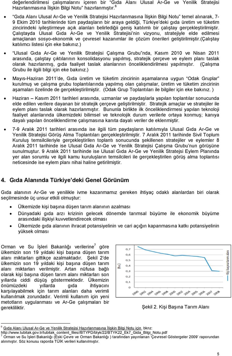 zincirindeki iyileştirmeye açık alanları belirlediğii geniş katılımlı bir çalıştay gerçekleştirilmiştir.