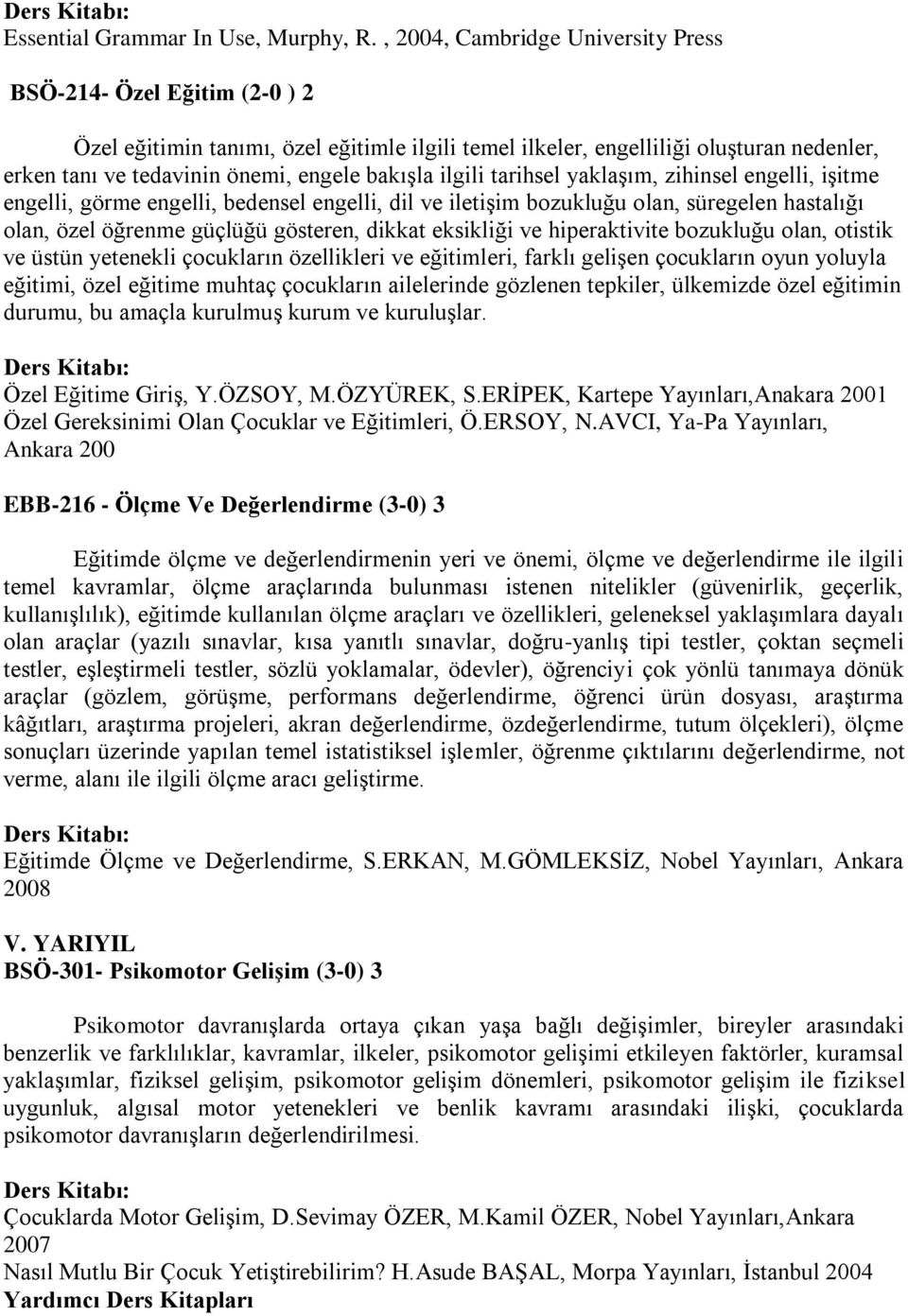 ilgili tarihsel yaklaşım, zihinsel engelli, işitme engelli, görme engelli, bedensel engelli, dil ve iletişim bozukluğu olan, süregelen hastalığı olan, özel öğrenme güçlüğü gösteren, dikkat eksikliği