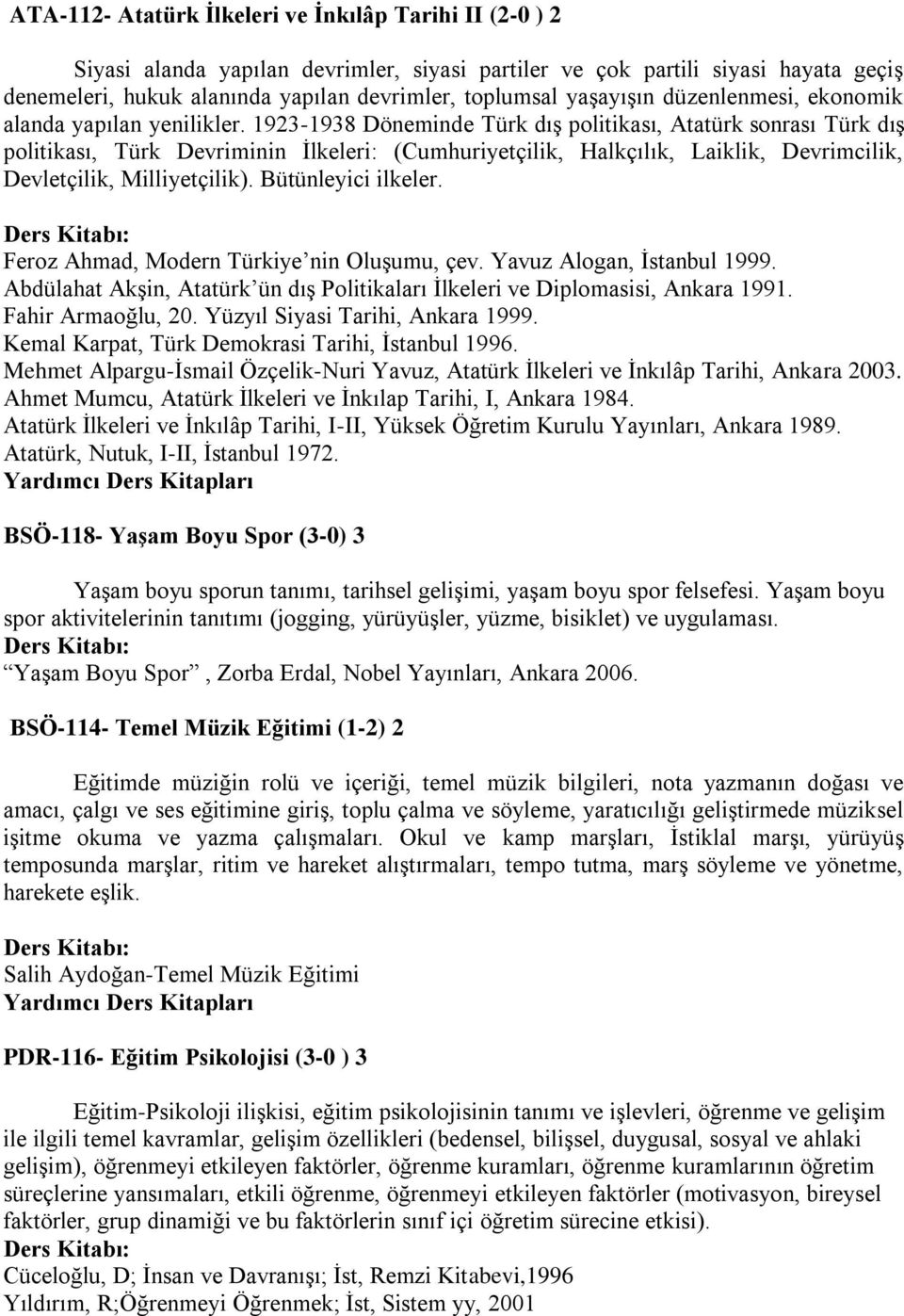 1923-1938 Döneminde Türk dış politikası, Atatürk sonrası Türk dış politikası, Türk Devriminin İlkeleri: (Cumhuriyetçilik, Halkçılık, Laiklik, Devrimcilik, Devletçilik, Milliyetçilik).