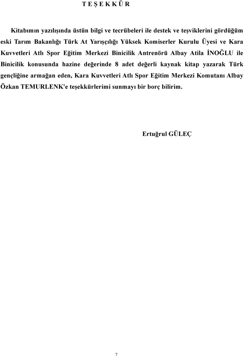 İNOĞLU ile Binicilik konusunda hazine değerinde 8 adet değerli kaynak kitap yazarak Türk gençliğine armağan eden, Kara