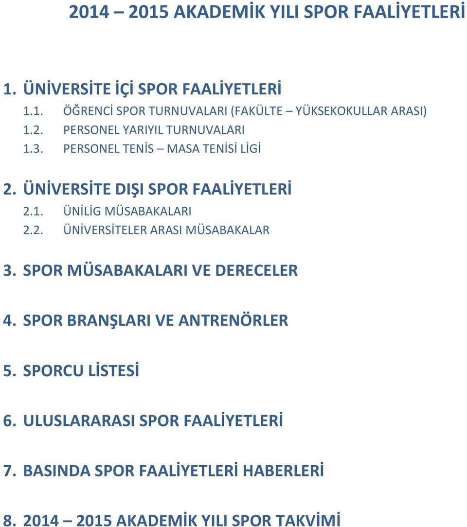 2. ÜNİVERSİTELER ARASI MÜSABAKALAR 3. SPOR MÜSABAKALARI VE DERECELER 4. SPOR BRANŞLARI VE ANTRENÖRLER 5. SPORCU LİSTESİ 6.