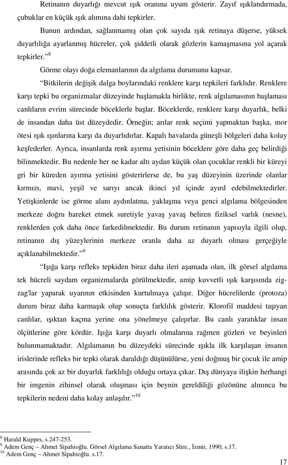 8 Görme olayı doğa elemanlarının da algılama durumunu kapsar. Bitkilerin değişik dalga boylarındaki renklere karşı tepkileri farklıdır.