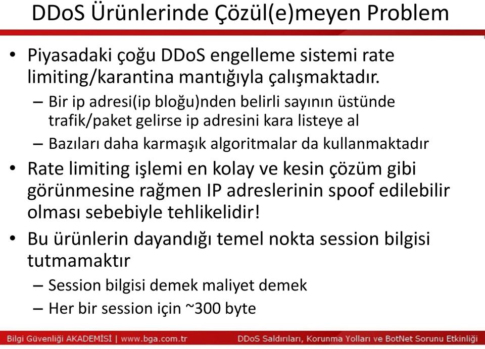 da kullanmaktadır Rate limiting işlemi en kolay ve kesin çözüm gibi görünmesine rağmen IP adreslerinin spoof edilebilir olması sebebiyle