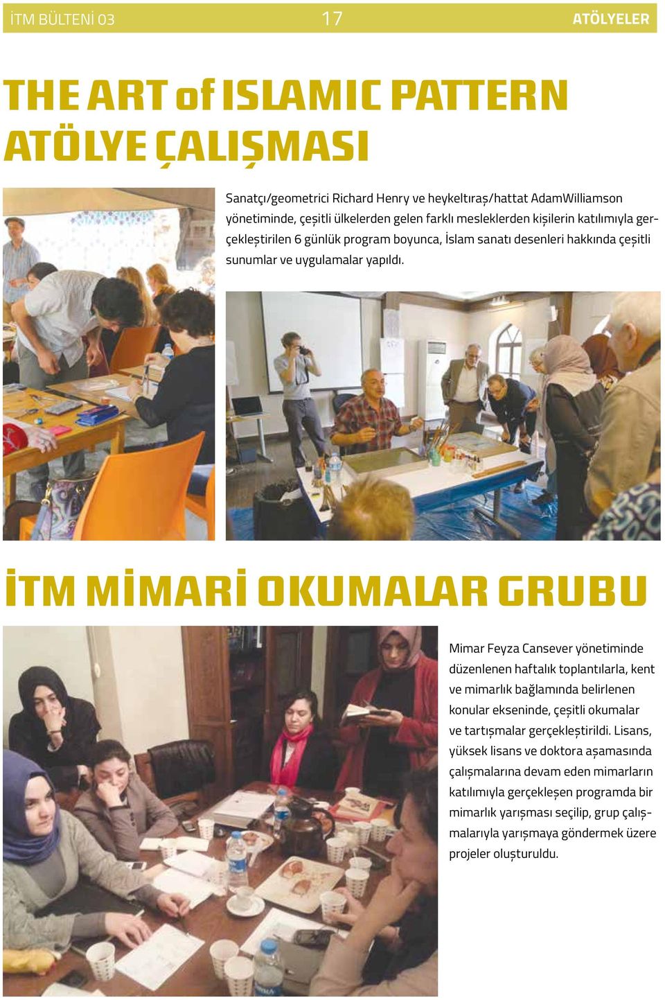 İTM MİMARİ OKUMALAR GRUBU Mimar Feyza Cansever yönetiminde düzenlenen haftalık toplantılarla, kent ve mimarlık bağlamında belirlenen konular ekseninde, çeşitli okumalar ve tartışmalar