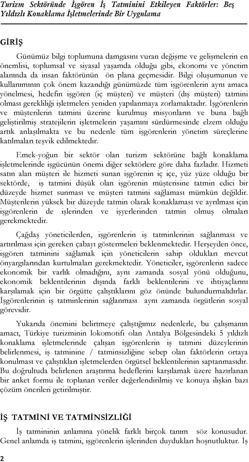 Bilgi oluşumunun ve kullanımının çok önem kazandığı günümüzde tüm işgörenlerin aynı amaca yönelmesi, hedefin işgören (iç müşteri) ve müşteri (dış müşteri) tatmini olması gerekliliği işletmeleri