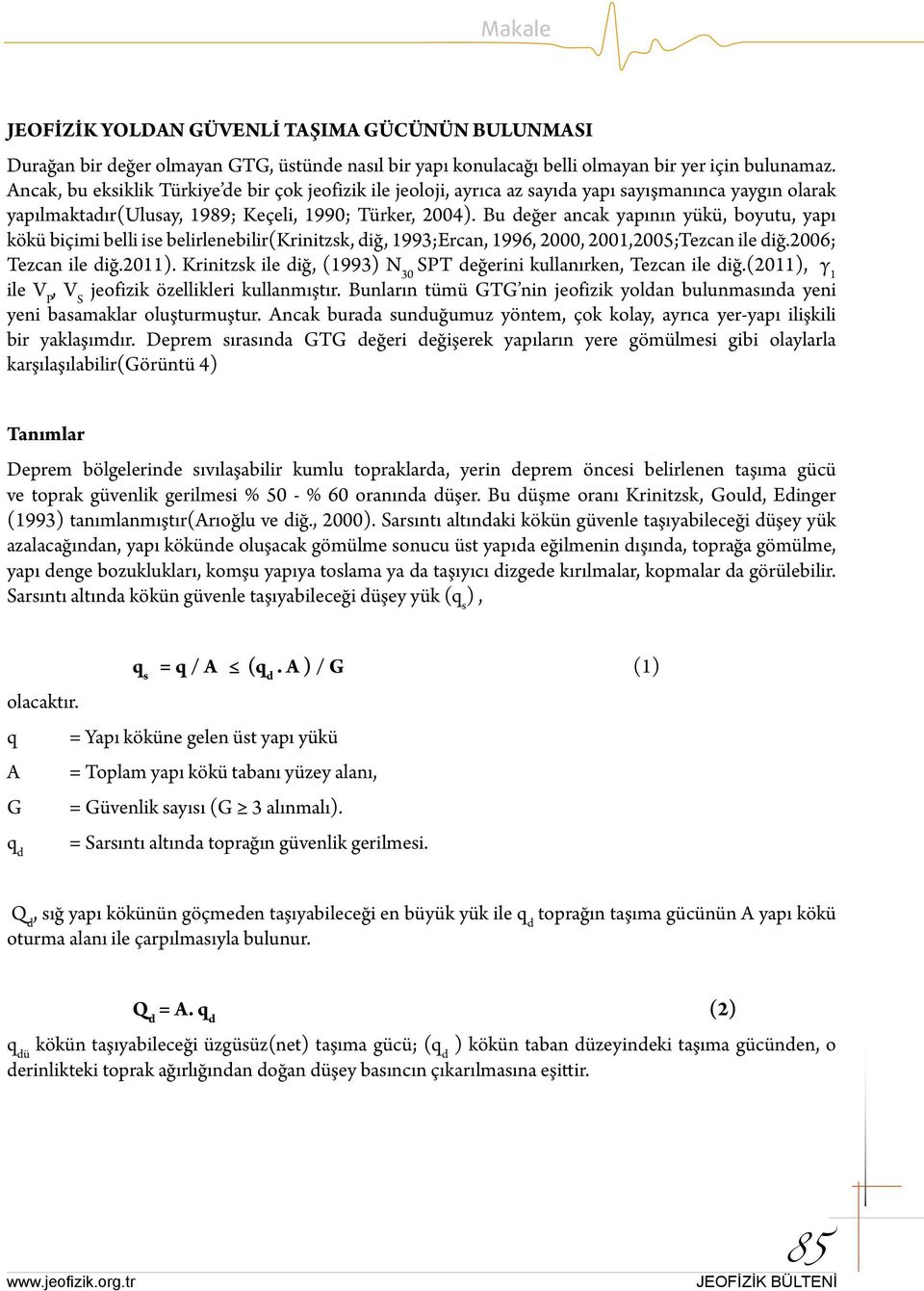 Bu değer ancak yapının yükü, boyutu, yapı kökü biçimi belli ise belirlenebilir(krinitzsk, diğ, 1993;Ercan, 1996, 000, 001,005;Tezcan ile diğ.006; Tezcan ile diğ.011).