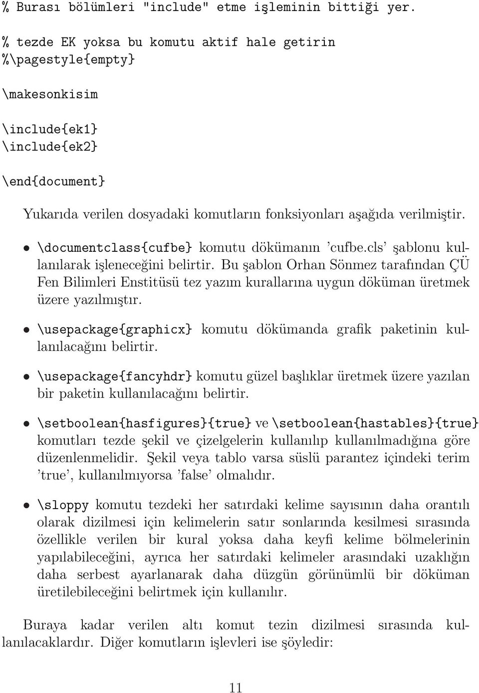 \documentclass{cufbe} komutu dökümanın cufbe.cls şablonu kullanılarak işleneceğini belirtir.