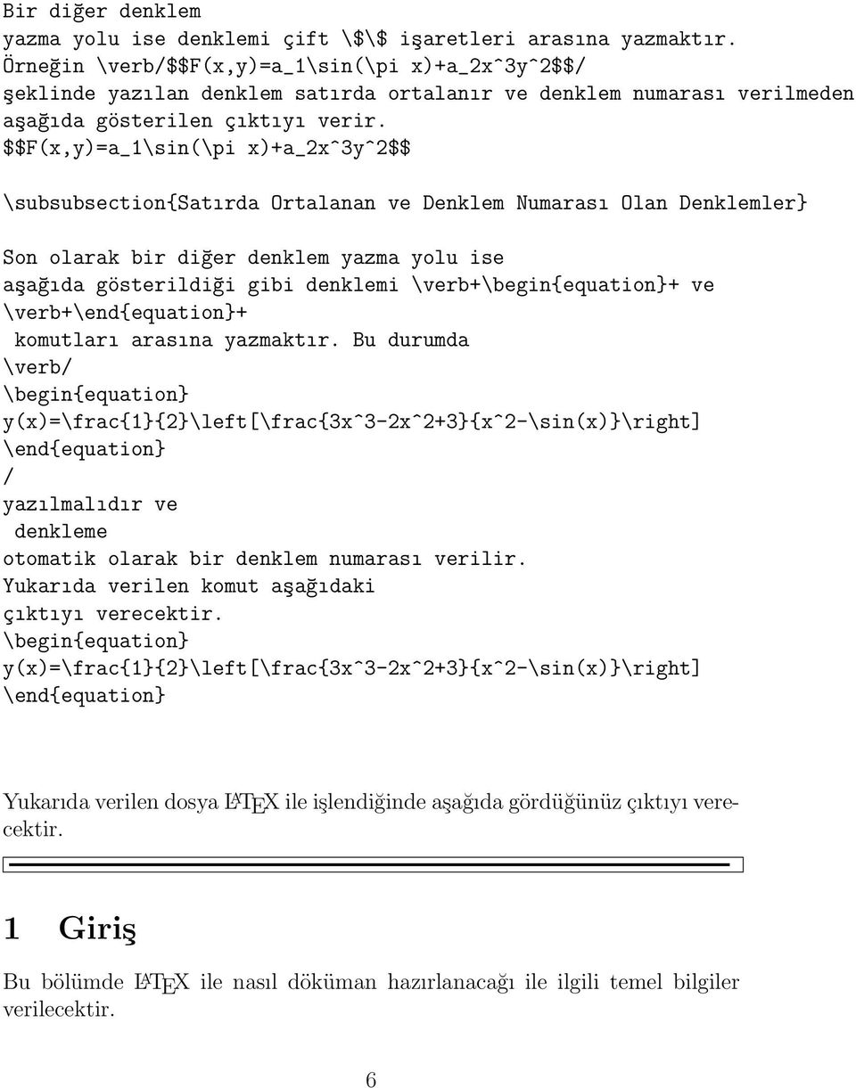 $$F(x,y)=a_1\sin(\pi x)+a_2x^3y^2$$ \subsubsection{satırda Ortalanan ve Denklem Numarası Olan Denklemler} Son olarak bir diğer denklem yazma yolu ise aşağıda gösterildiği gibi denklemi