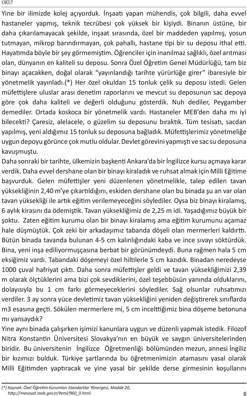 Hayatımda böyle bir şey görmemiştim. Öğrenciler için inanılmaz sağlıklı, özel arıtması olan, dünyanın en kaliteli su deposu.