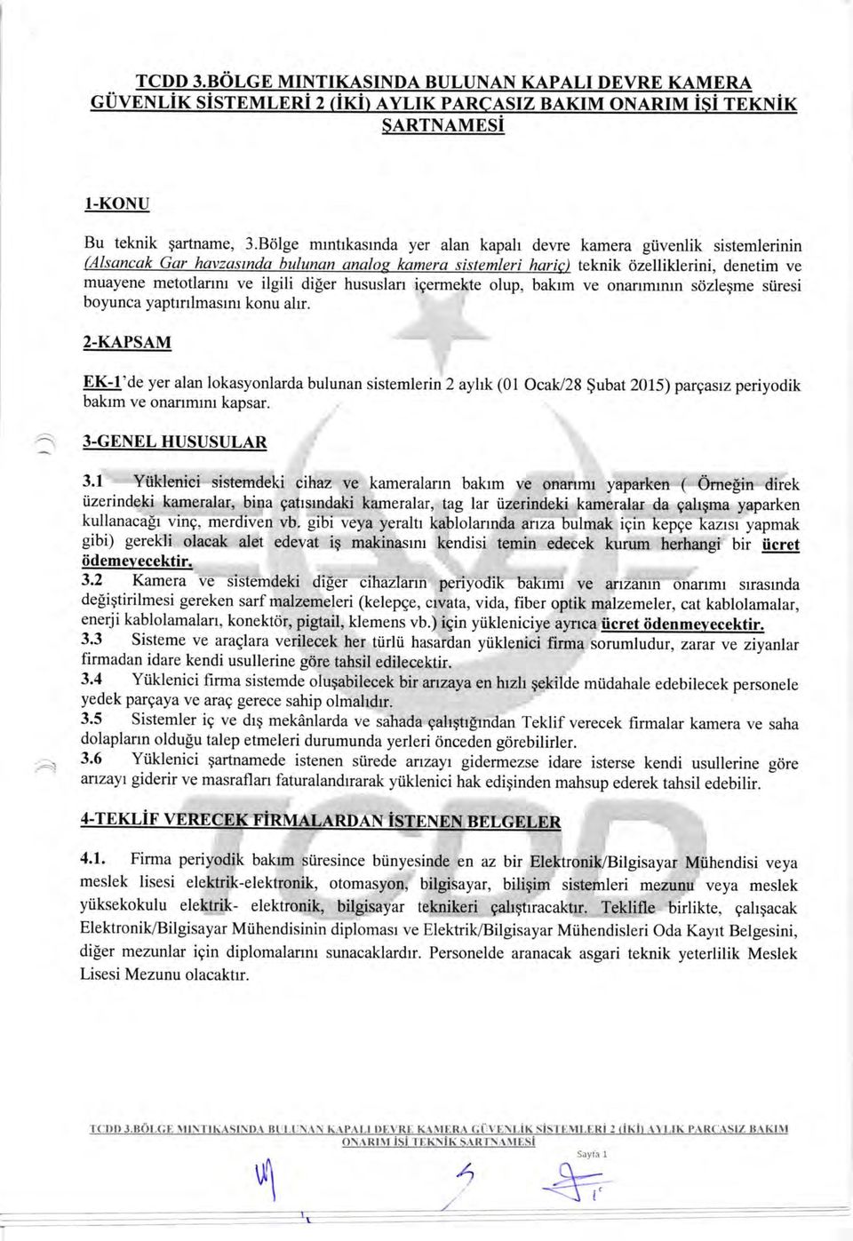 ) teknik ozelliklerini, denetim ve muayene metotlannt ve ilgili diler hususlarr igermekte olup, bakrm ve onanmmm srizlegme siiresi boyunca yaptrrrlmasmr konu alrr. 2.