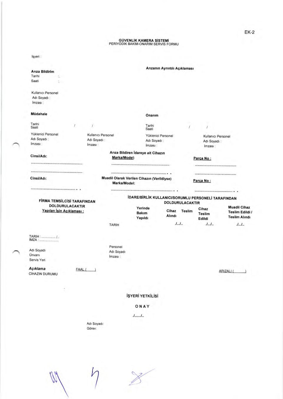 lmzasr : Onal m Tarihi Saati YLiklenlci Person l Adr Soyadr : lmzas ' Aflza Bildlren ldareye ait Cihaztn Marka/Model: Kullantc Personel Adr Soyadt : lmzasr: Parce 1{o : Cinsi/Adr: Muadll Olarak