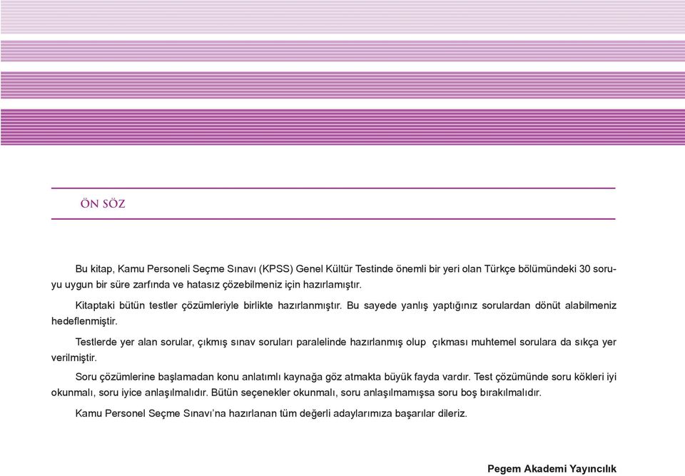 Testlerde yer alan sorular, çıkmış sınav soruları paralelinde hazırlanmış olup çıkması muhtemel sorulara da sıkça yer verilmiştir.