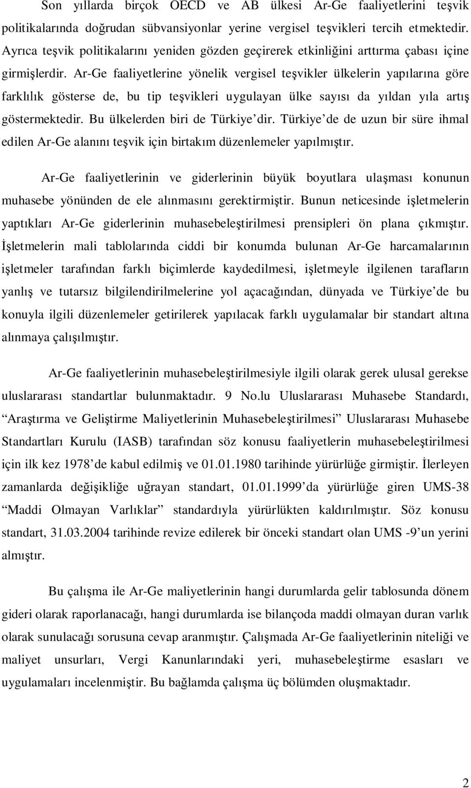 Ar-Ge faaliyetlerine yönelik vergisel teşvikler ülkelerin yapılarına göre farklılık gösterse de, bu tip teşvikleri uygulayan ülke sayısı da yıldan yıla artış göstermektedir.