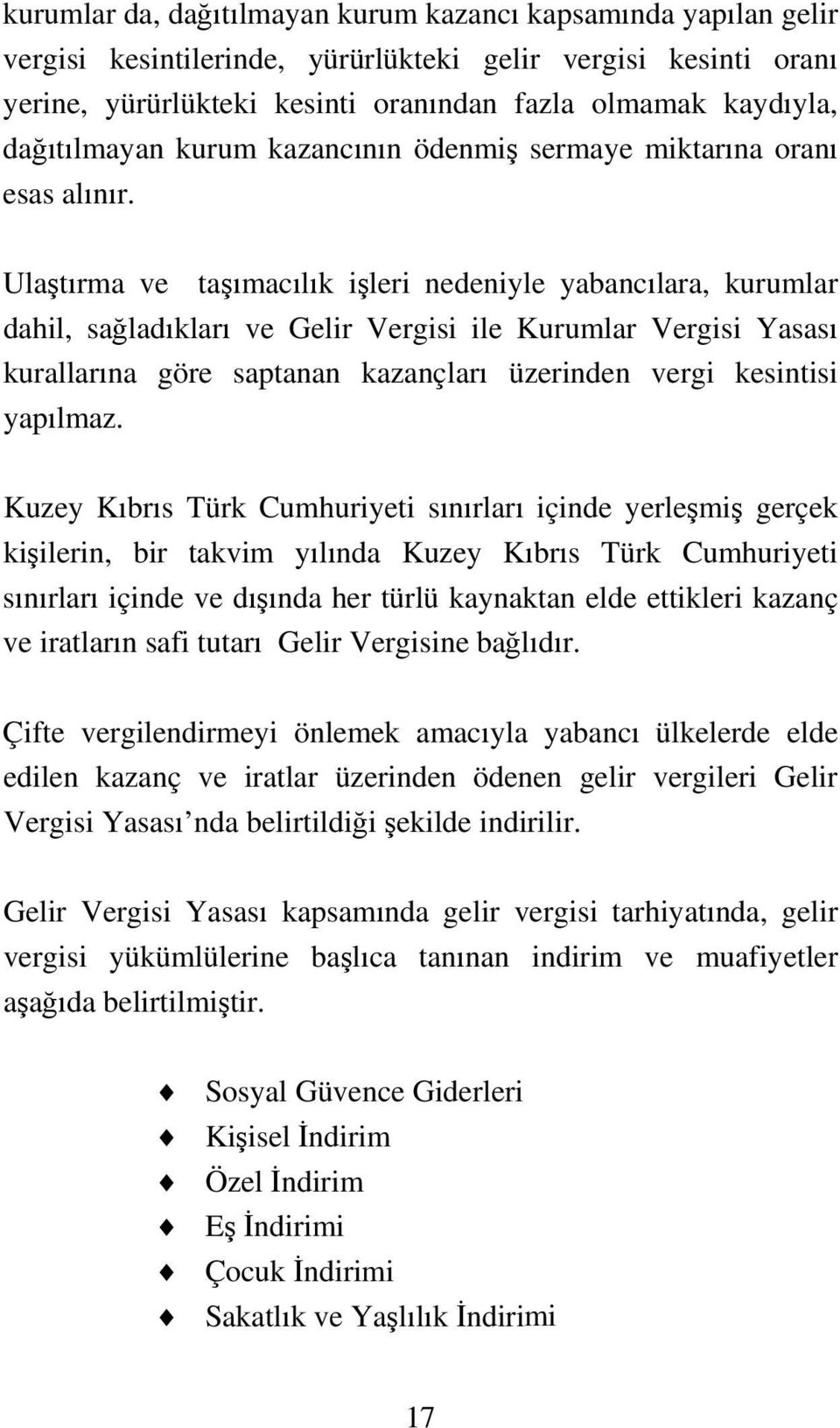 Ulaştırma ve taşımacılık işleri nedeniyle yabancılara, kurumlar dahil, sağladıkları ve Gelir Vergisi ile Kurumlar Vergisi Yasası kurallarına göre saptanan kazançları üzerinden vergi kesintisi