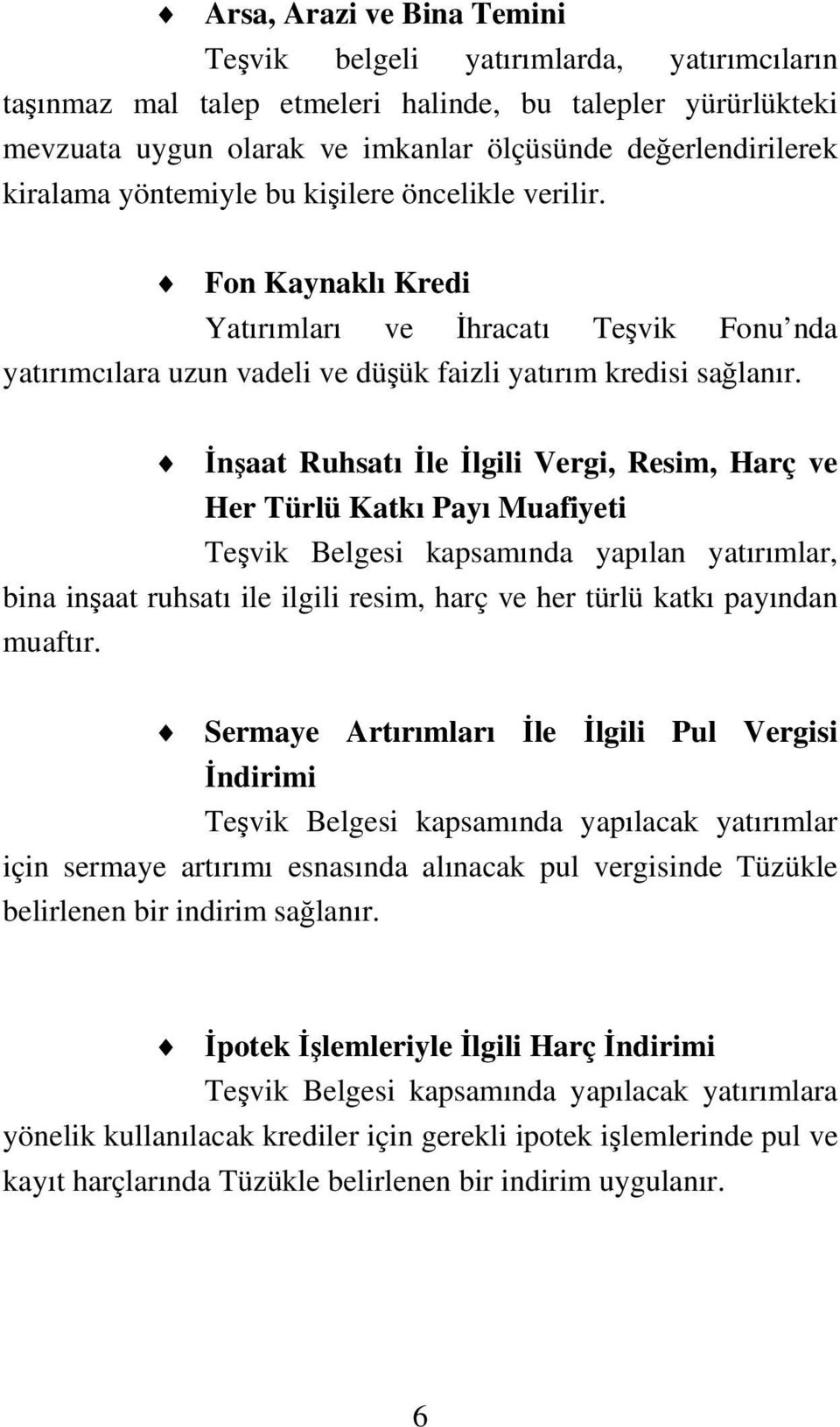 İnşaat Ruhsatı İle İlgili Vergi, Resim, Harç ve Her Türlü Katkı Payı Muafiyeti Teşvik Belgesi kapsamında yapılan yatırımlar, bina inşaat ruhsatı ile ilgili resim, harç ve her türlü katkı payından