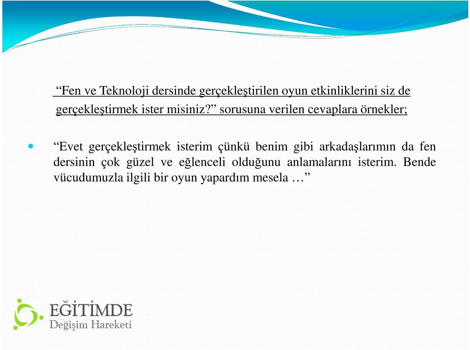 sorusuna verilen cevaplara örnekler; Evet gerçekleştirmek isterim çünkü benim