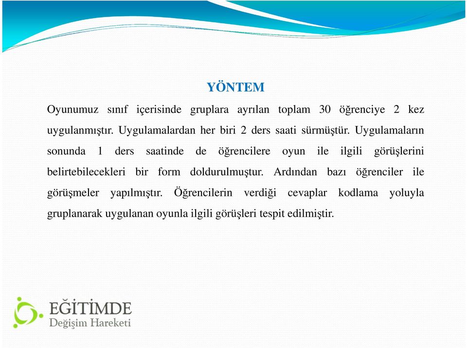 Uygulamaların sonunda 1 ders saatinde de öğrencilere oyun ile ilgili görüşlerini belirtebilecekleri bir