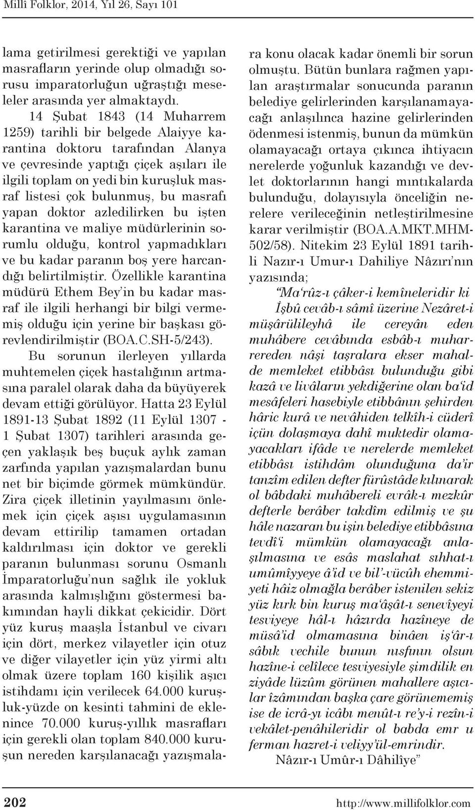 bulunmuş, bu masrafı yapan doktor azledilirken bu işten karantina ve maliye müdürlerinin sorumlu olduğu, kontrol yapmadıkları ve bu kadar paranın boş yere harcandığı belirtilmiştir.