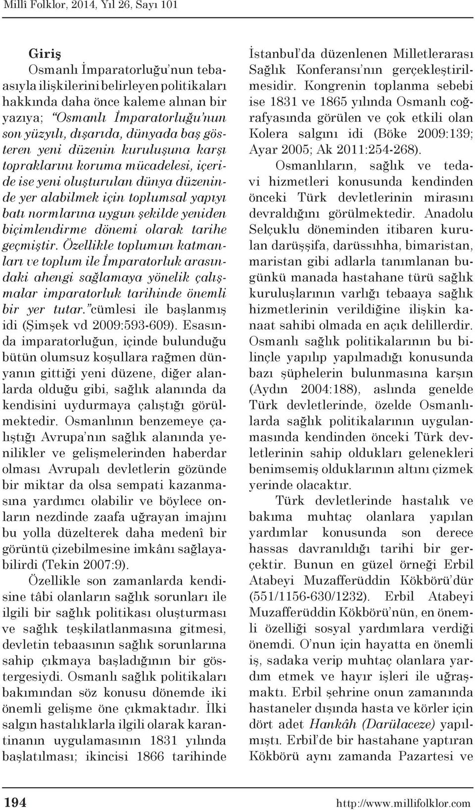 olarak tarihe geçmiştir. Özellikle toplumun katmanları ve toplum ile İmparatorluk arasındaki ahengi sağlamaya yönelik çalışmalar imparatorluk tarihinde önemli bir yer tutar.